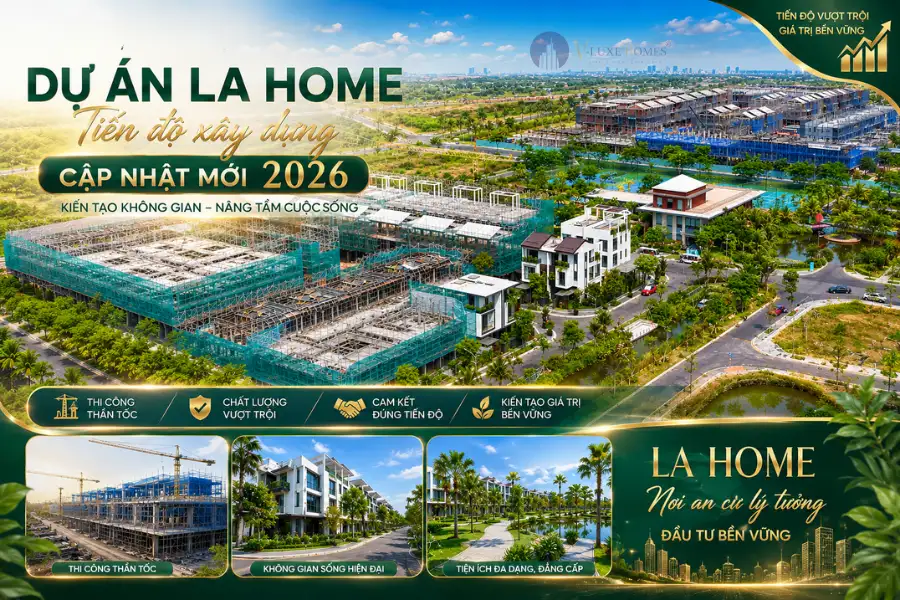 Dự án La Home tiến độ xây dựng cập nhật mới 2026 với hình ảnh thực tế, pháp lý, quy hoạch, tiện ích và thông tin mới giúp bạn đánh giá trước khi đầu tư.