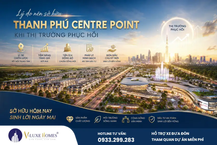 Lý do nên sở hữu Thanh Phú Centre Point khi thị trường phục hồi: vị trí tiềm năng, pháp lý rõ ràng, cơ hội tăng giá và đầu tư bền vững năm 2026.